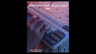 what instrument do you play? me:  (credit to :3ildcat for the keyboard sounds)