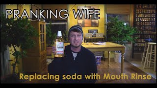 Pranking wife, swapping out ginger ale with mouth wash.