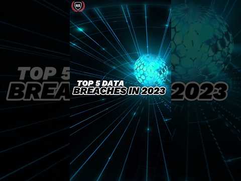 Exposed! Top 5 Data Breaches of 2023 #cybersecurity #ethicalhacking #hackeracademy