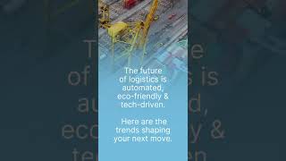 The Future of Logistics: Predictions & Trends to Watch