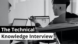 The Technical Knowledge Interview - Types of Technical Interviews