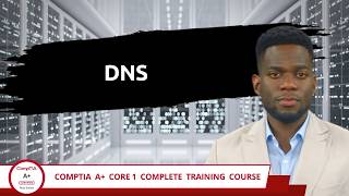 CompTIA A+ Core 1 (220-1201) | DNS | Exam Objective 2.4 | Course Training Video