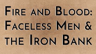 Fire & Blood: Faceless Men & the Iron Bank