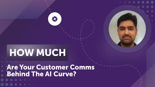 How Much Are Your Customer Comms Behind The AI Curve?
