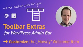 Customize Howdy Welcome Item in WordPress Admin Bar - With the Toolbar Extras Plugin