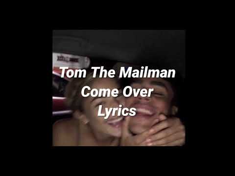 Tom The Mailman- Come Over Lyrics