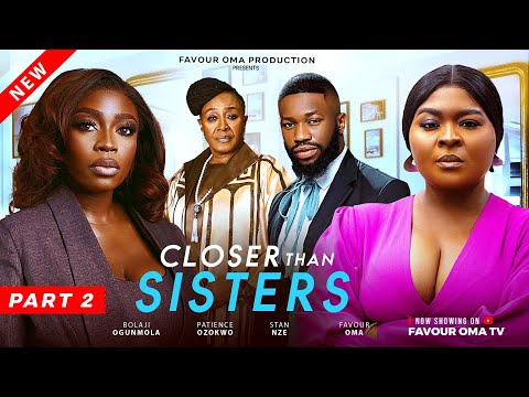 CLOSER THAN SISTERS 2 - Nigerian Movies 2025 Latest Movies