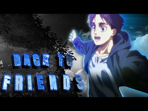 THE SADDEST EDIT OF EREN AND MIKASA... (back to friends)