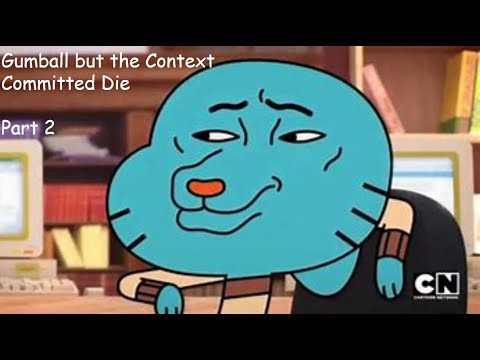 Gumball but the context committed Die // Part II // Perfectly cut 50 Subscriber special