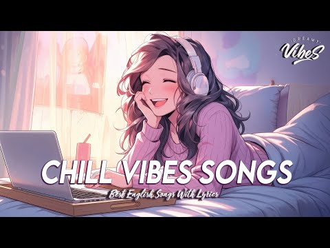 Chill Vibes Songs 🌸 Good Vibes Good Life | Romantic English Songs With Lyrics