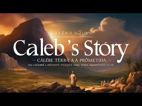 WHO WAS CALEB IN THE BIBLE: DISCOVER THE STORY OF CALEB