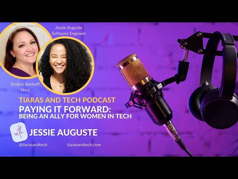 Paying it Forward Being an Ally for Women in Tech with Jessie Auguste | Tiaras and Tech Podcast