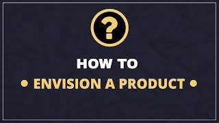 Product Envisioning: Crafting a Product Vision