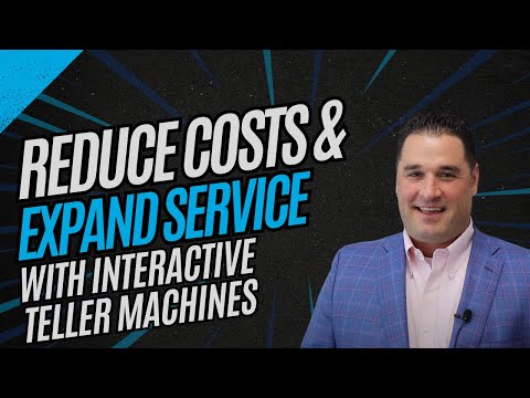 Reduce Costs & Expand Service with ITMs | Smart Banking for 2024