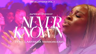 Never Known (Feat. Larfreda Yarborough) | Refraine | ReFRESH Worship