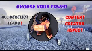 ALL DERELICT LEAKS IN ONE VIDEO | CHOOSE YOUR POWER ROBLOX | CONTENT CREATOR ASPECT