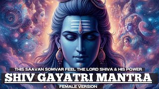 This Saavan Somvar FEEL the Lord Shiva & his POWER | Shiv Gayatri Mantra Female Version