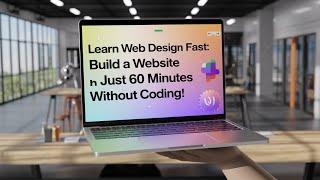 Learn Web Design Fast: Build a Website in Just 60 Minutes Without Coding!