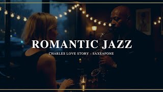 ROMANTIC JAZZ MUSIC: Charles Love - 1 Hour Smooth Jazz Playlist for Love & Reflection