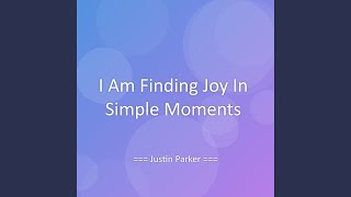 I Am Finding Joy In Simple Moments
