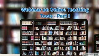 Webinar on Online Teaching Tools - Part I