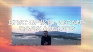 Eric Spike & BCMP - Dark Nights (Official Video)