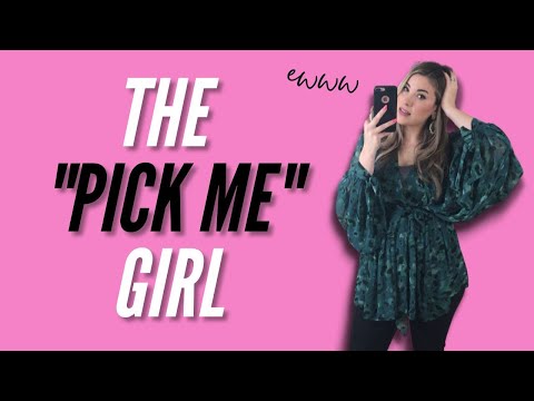 The "Pick Me" Girl