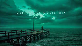 Deep Chill Music Mix for A Peaceful Escape from Everyday Stress | Chill Ambient Playlist
