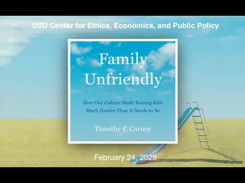 Tim Carney on "Family Unfriendly: How Our Culture Made Raising Kids Much Harder Than It Needs to Be"