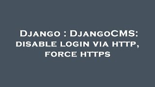Django : DjangoCMS: disable login via http, force https