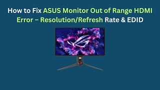 How to Fix ASUS Monitor Out of Range HDMI Error – Resolution/Refresh Rate & EDID