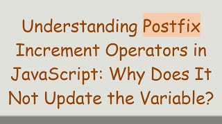 Understanding Postfix Increment Operators in JavaScript: Why Does It Not Update the Variable?