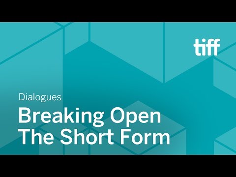 Breaking Open the Short Form | DIALOGUES | TIFF 2018
