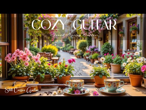 Gentle Guitar Melodies for Your Morning Coffee | Spring Coffee Shop Ambiance Chill