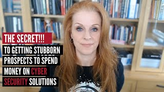 The Secret To Getting Stubborn Prospects To Spend Money On Cybersecurity Solutions