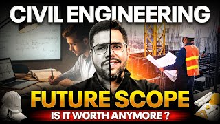 Civil Engineering Future Scope in 2025 | Is Civil Engineering Worth It? | Salary & Career Guide