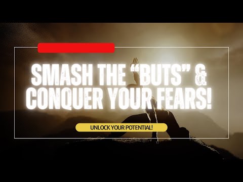Smash the "Buts" & Conquer Your Fears: Unlock Your Limitless Potential