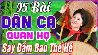 95 Bài Quan Họ Bắc Ninh Hay Nhất 2024 ➤LK Dân Ca Quan Họ Bắc Ninh Ngọt Ngào Say Đắm Bao Thế Hệ