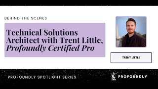 "Technical Solutions Architect" with Trent Little, Profoundly Certified Pro
