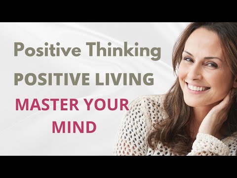 Positive Thinking, Positive Living: Master Your Mind