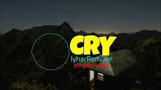 CRY! _ ( IyharRemixer ) _ Remix _ SimpleFvnky 2022 !!!
