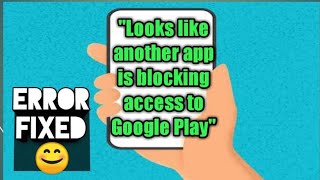Couldn't update apps Looks like another app is blocking access to Google play -fix error