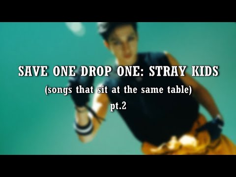 Stray Kids - Save one Drop one (songs that sit at the same table) pt.2