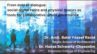 Dr. Arch. Batel Yossef Ravid, Dr. Hadas Schwartz-Chassidim - From data to dialogue ...