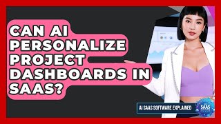 Can AI Personalize Project Dashboards In SaaS? - AI SaaS Software Explained
