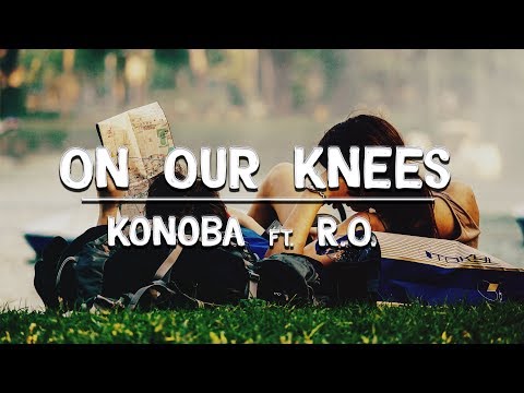 On Our Knees - Konoba ft. R.O. [Lyrics]