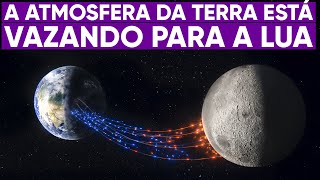 A atmosfera da Terra está vazando para a Lua