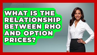 What Is The Relationship Between Rho And Option Prices? - Stock and Options Playbook