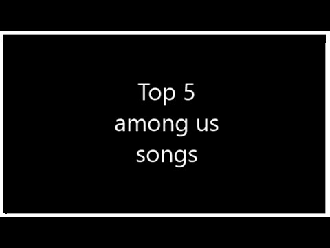 Top 5 among us songs