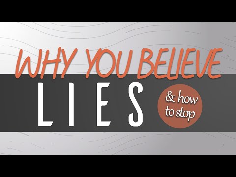 Why You Believe Lies (&  how to stop)